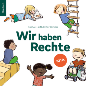 © FRÖBEL Bildung und Erziehung gGmbH Mini-Buch: Wir haben Rechte – Kita